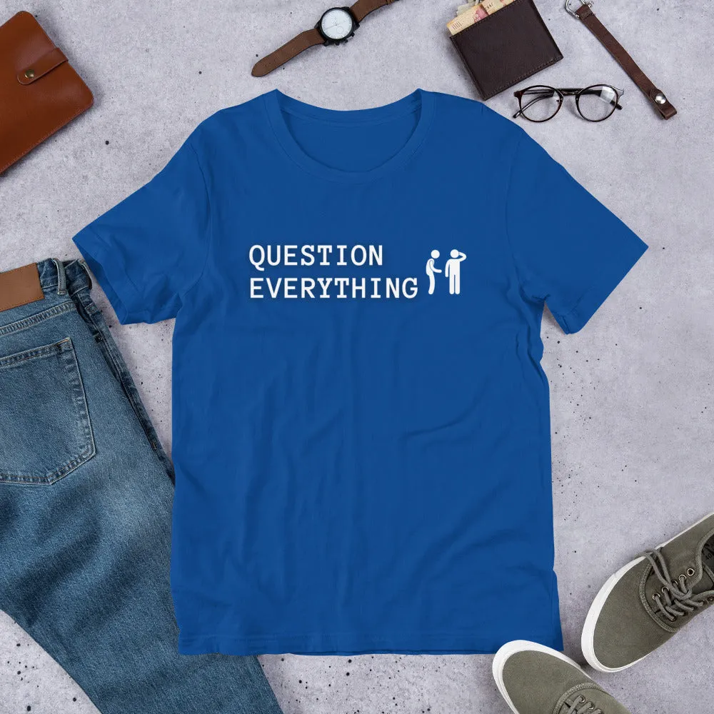 Question Everything Short-Sleeve Unisex T-Shirt